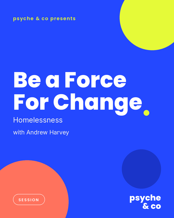 Be a Force For Change: Homelessness — Psyche & Co. cover